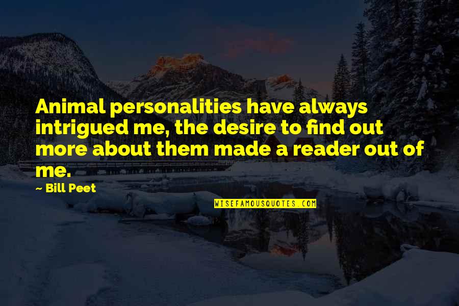 Intrigued Quotes By Bill Peet: Animal personalities have always intrigued me, the desire