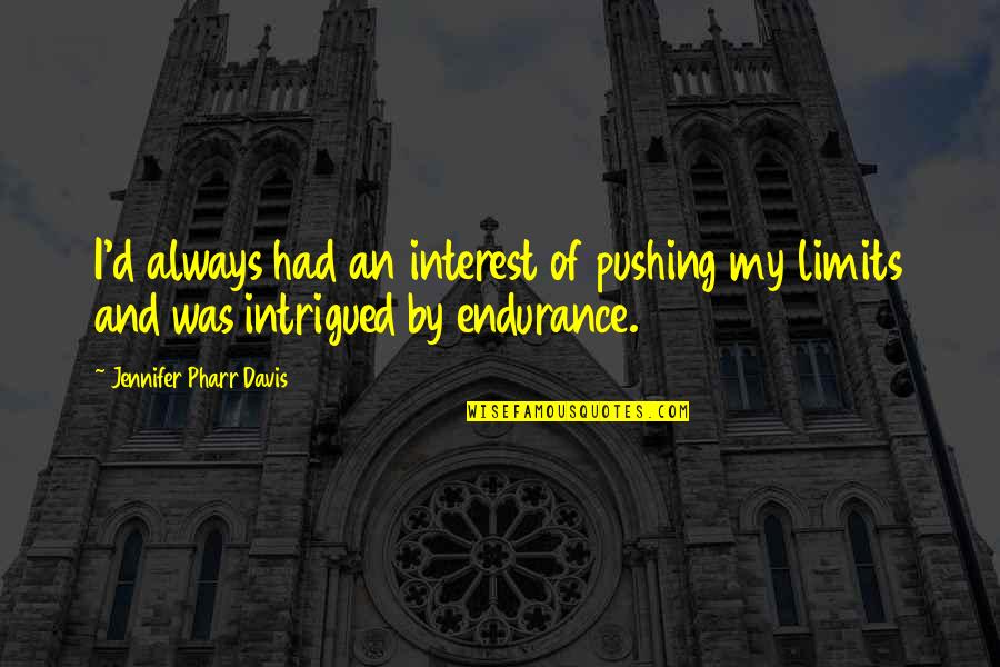 Intrigued Quotes By Jennifer Pharr Davis: I'd always had an interest of pushing my