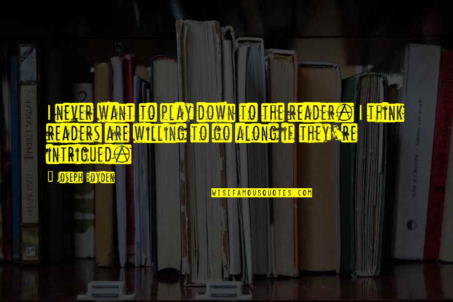 Intrigued Quotes By Joseph Boyden: I never want to play down to the