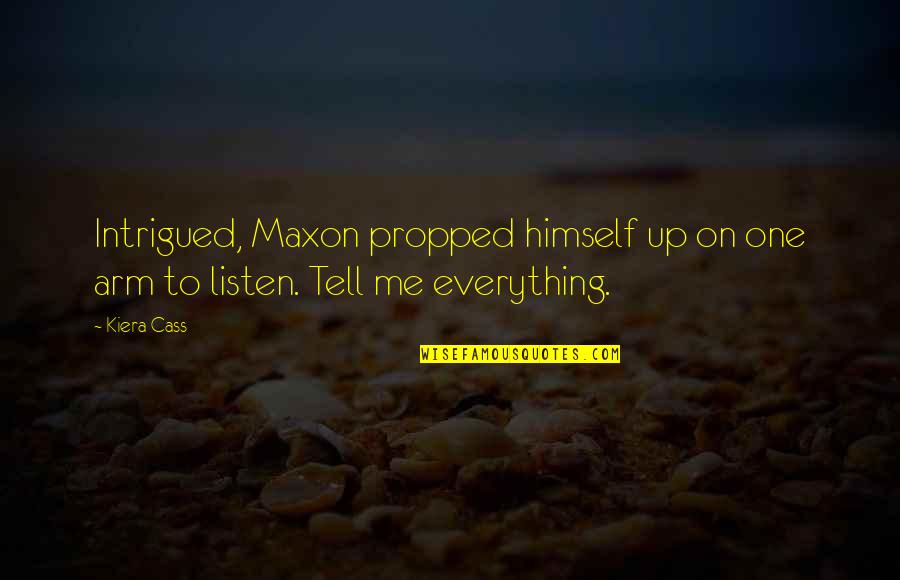 Intrigued Quotes By Kiera Cass: Intrigued, Maxon propped himself up on one arm