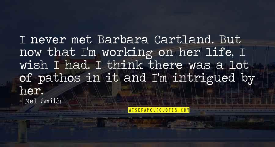 Intrigued Quotes By Mel Smith: I never met Barbara Cartland. But now that