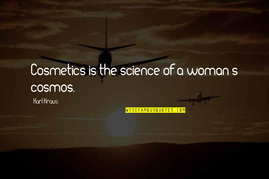 Intriguerend Quotes By Karl Kraus: Cosmetics is the science of a woman's cosmos.