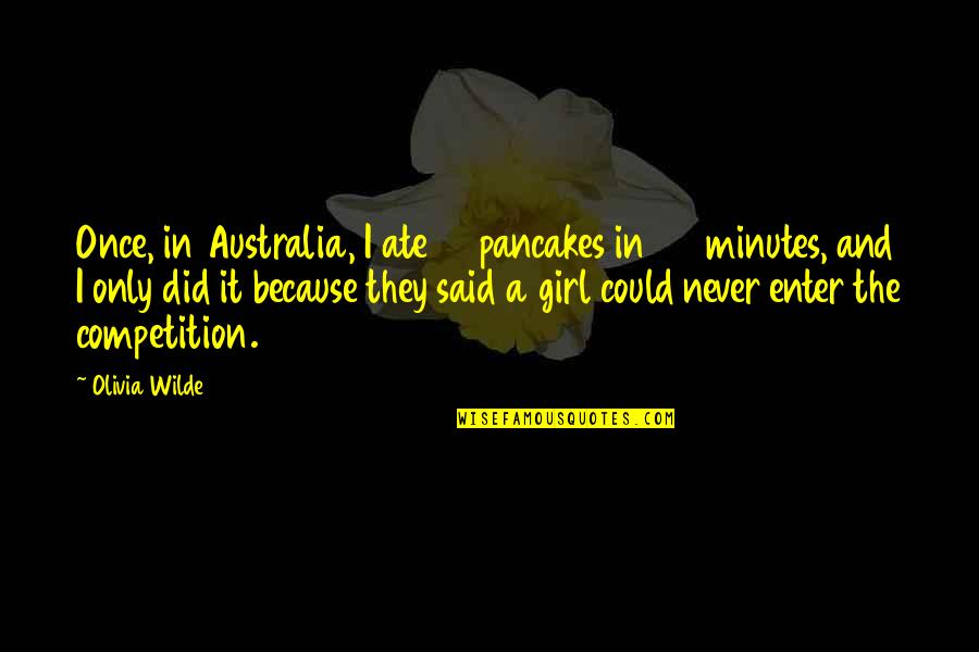 Intrigues Mirage And Sunder Quotes By Olivia Wilde: Once, in Australia, I ate 33 pancakes in