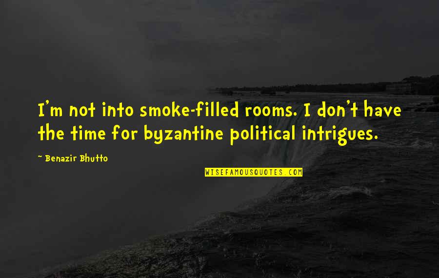Intrigues Quotes By Benazir Bhutto: I'm not into smoke-filled rooms. I don't have