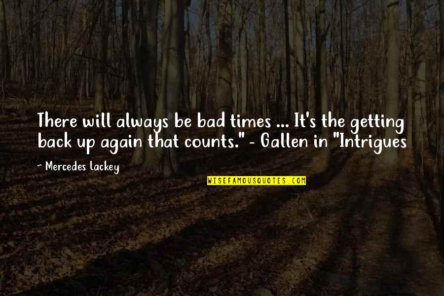 Intrigues Quotes By Mercedes Lackey: There will always be bad times ... It's