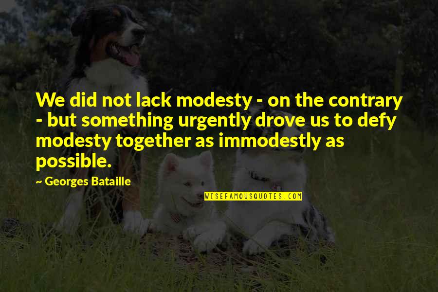 Intrigues Synonym Quotes By Georges Bataille: We did not lack modesty - on the