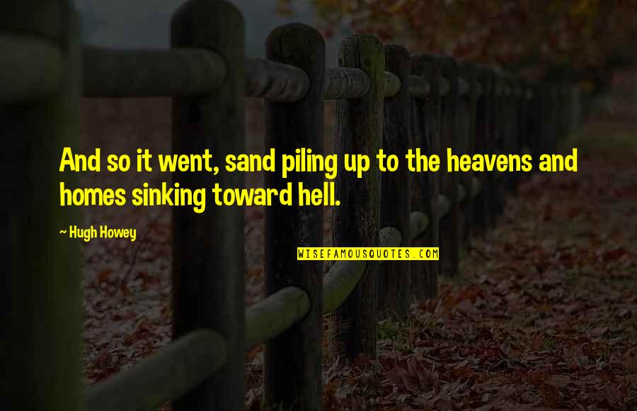 Intriguing Questions Quotes By Hugh Howey: And so it went, sand piling up to