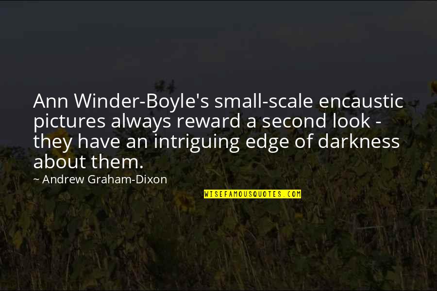 Intriguing Quotes By Andrew Graham-Dixon: Ann Winder-Boyle's small-scale encaustic pictures always reward a