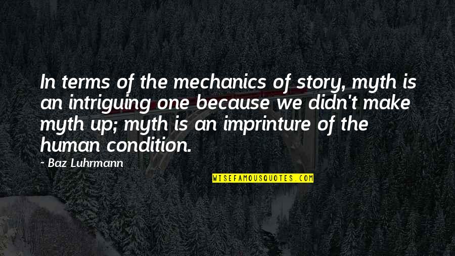 Intriguing Quotes By Baz Luhrmann: In terms of the mechanics of story, myth