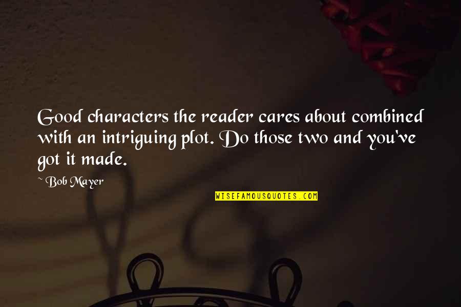 Intriguing Quotes By Bob Mayer: Good characters the reader cares about combined with