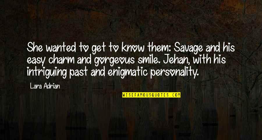Intriguing Quotes By Lara Adrian: She wanted to get to know them: Savage