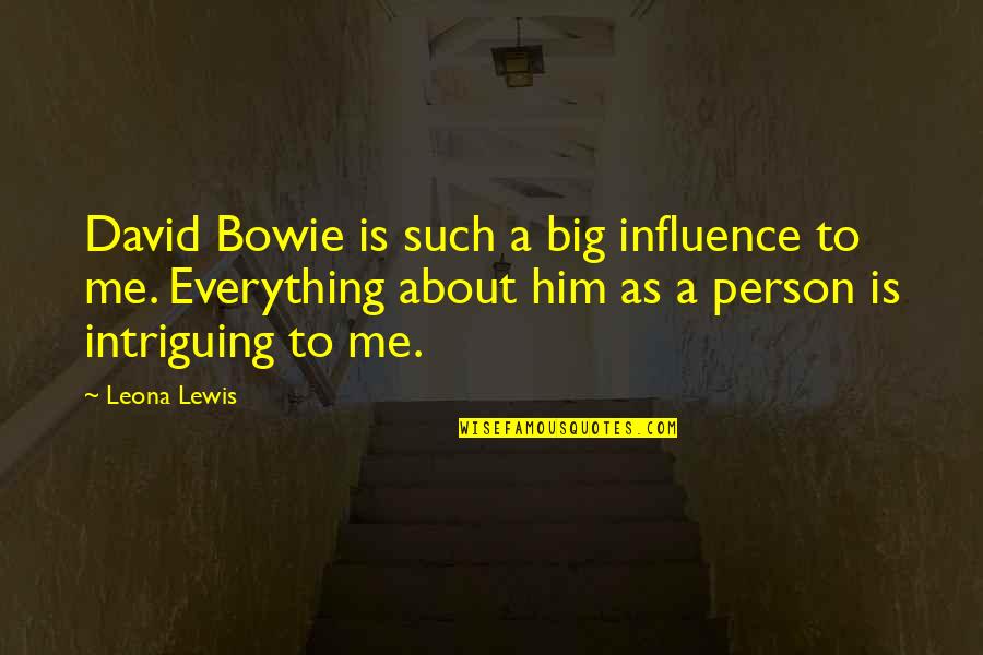 Intriguing Quotes By Leona Lewis: David Bowie is such a big influence to