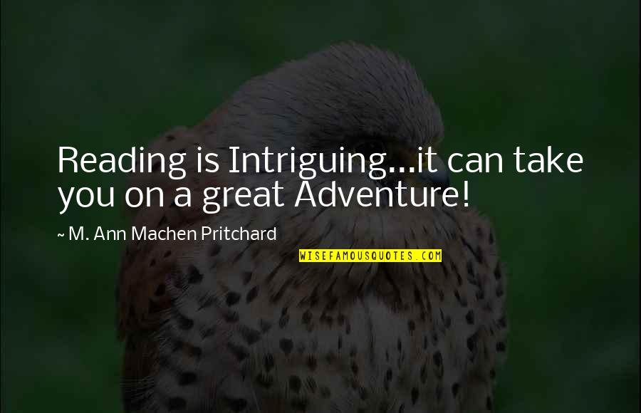 Intriguing Quotes By M. Ann Machen Pritchard: Reading is Intriguing...it can take you on a
