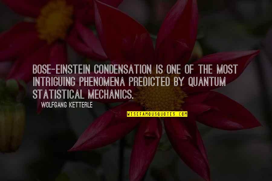 Intriguing Quotes By Wolfgang Ketterle: Bose-Einstein condensation is one of the most intriguing