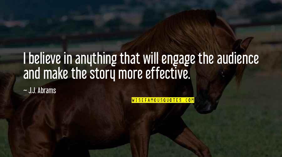 Intrincados Definicion Quotes By J.J. Abrams: I believe in anything that will engage the