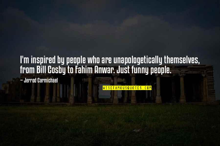 Intrincados Definicion Quotes By Jerrod Carmichael: I'm inspired by people who are unapologetically themselves,