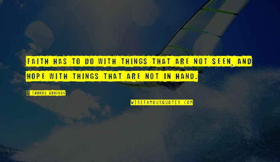 Intrincados Definicion Quotes By Thomas Aquinas: Faith has to do with things that are