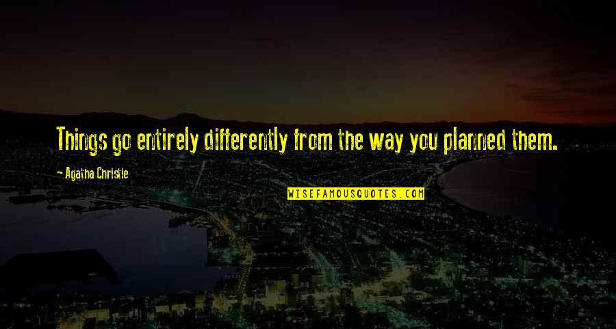 Intrinseco Priberam Quotes By Agatha Christie: Things go entirely differently from the way you Intrinseco Priberam Quotes By Agatha Christie: Things go entirely differently from the way you
