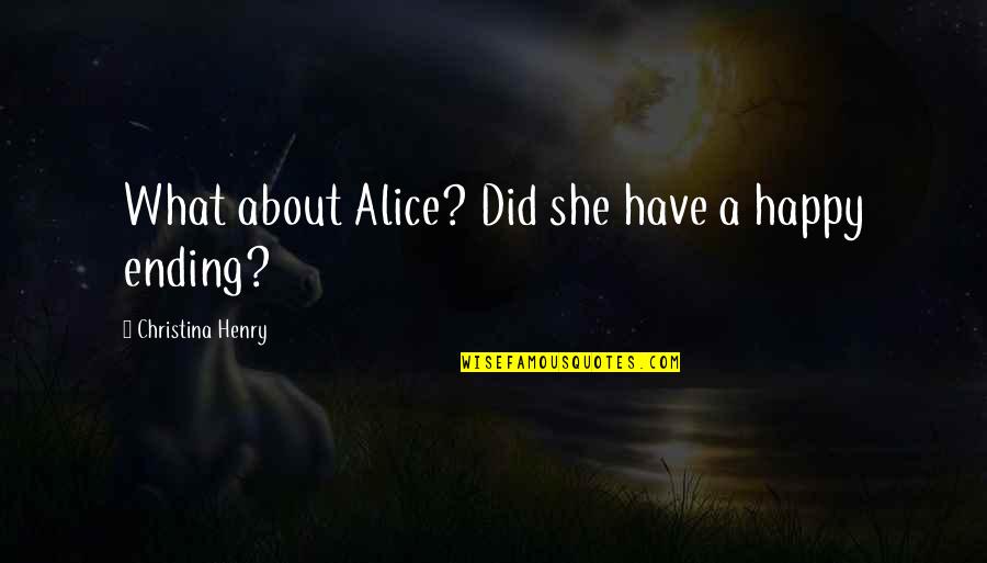 Intrinseco Significado Quotes By Christina Henry: What about Alice? Did she have a happy Intrinseco Significado Quotes By Christina Henry: What about Alice? Did she have a happy