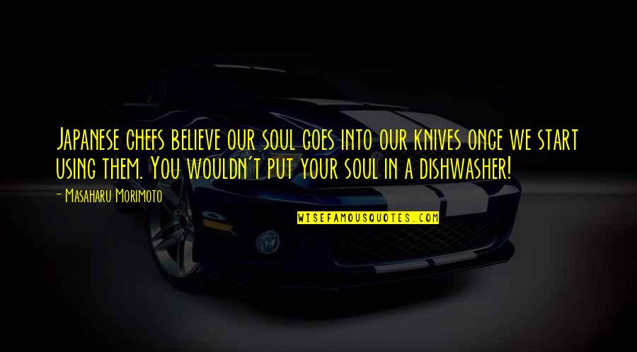 Intrinseco Significado Quotes By Masaharu Morimoto: Japanese chefs believe our soul goes into our Intrinseco Significado Quotes By Masaharu Morimoto: Japanese chefs believe our soul goes into our