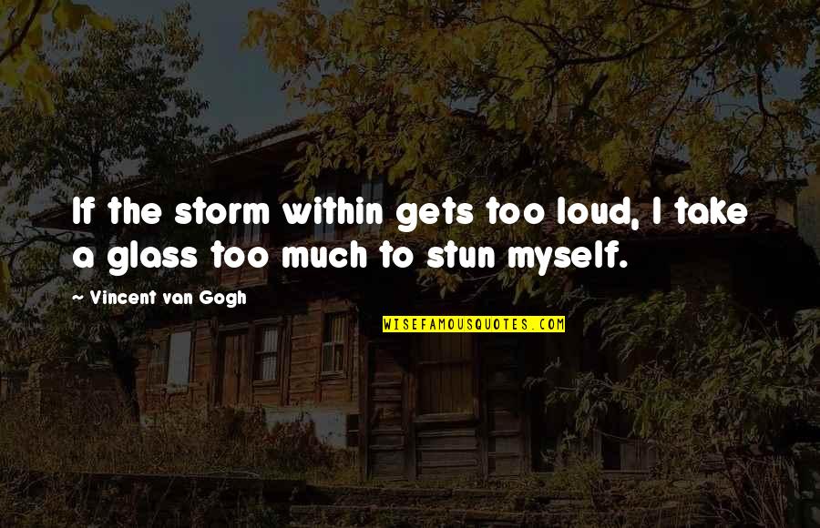 Intrinseque Health Quotes By Vincent Van Gogh: If the storm within gets too loud, I