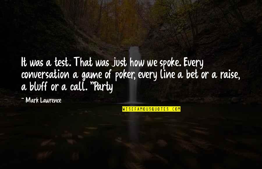 Intrinsic Vs Extrinsic Motivation Quotes By Mark Lawrence: It was a test. That was just how