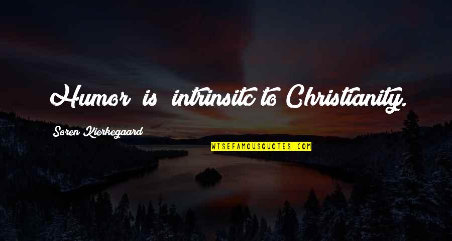 Intrinsitc Quotes By Soren Kierkegaard: Humor (is) intrinsitc to Christianity.
