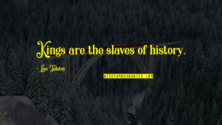 Intro And Outro Quotes By Leo Tolstoy: Kings are the slaves of history.
