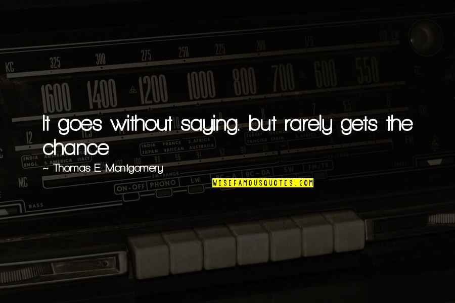 Intro To Knots Quotes By Thomas E. Montgomery: It goes without saying... but rarely gets the