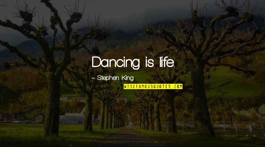 Intro To Quote Quotes By Stephen King: Dancing is life.