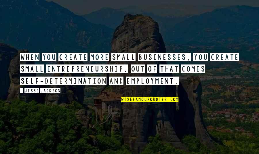 Introcaso Funeral Home Quotes By Jesse Jackson: When you create more small businesses, you create Introcaso Funeral Home Quotes By Jesse Jackson: When you create more small businesses, you create