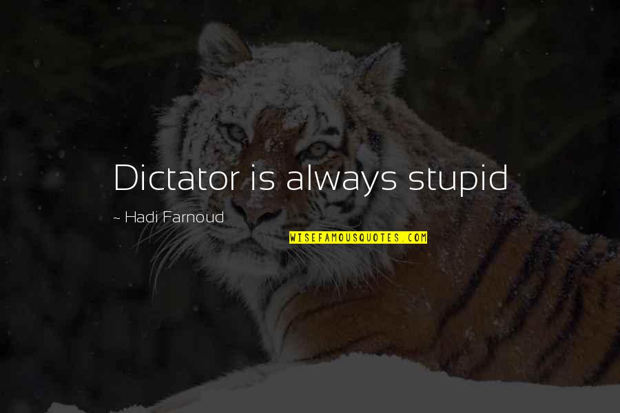 Introcepts Quotes By Hadi Farnoud: Dictator is always stupid