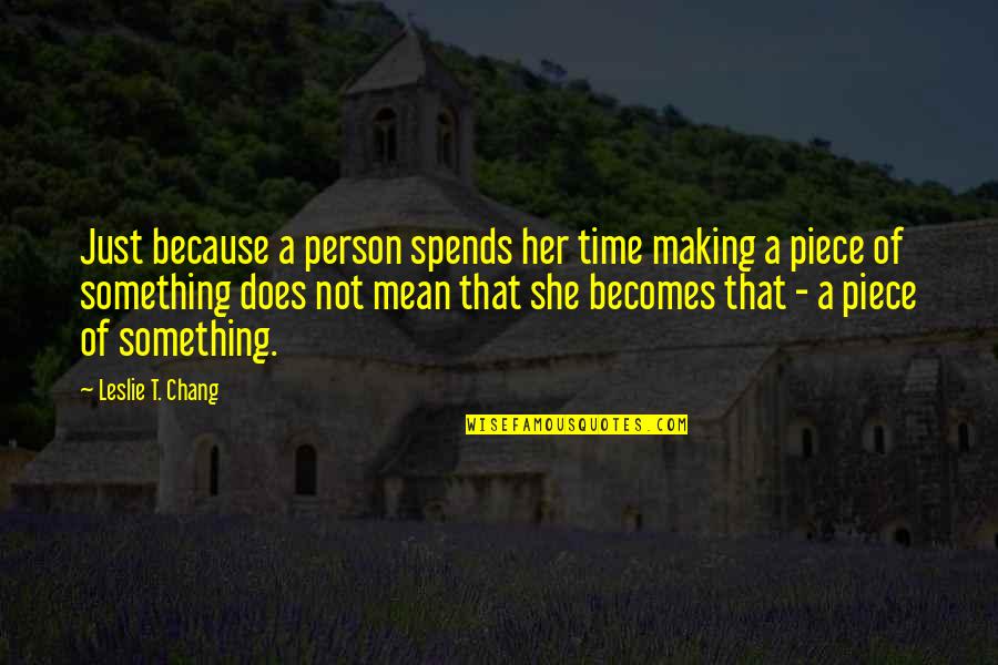 Introduc'd Quotes By Leslie T. Chang: Just because a person spends her time making