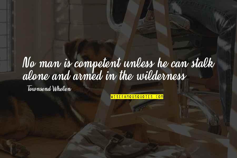 Introduce In Spanish Quotes By Townsend Whelen: No man is competent unless he can stalk