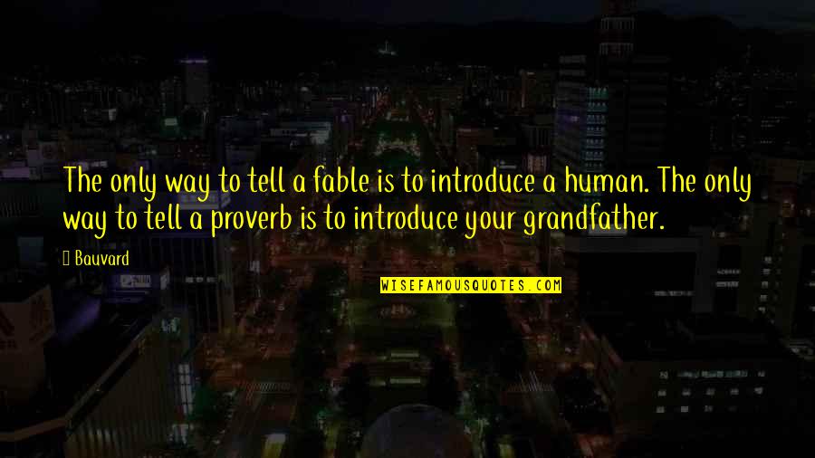 Introduce Quotes By Bauvard: The only way to tell a fable is Introduce Quotes By Bauvard: The only way to tell a fable is