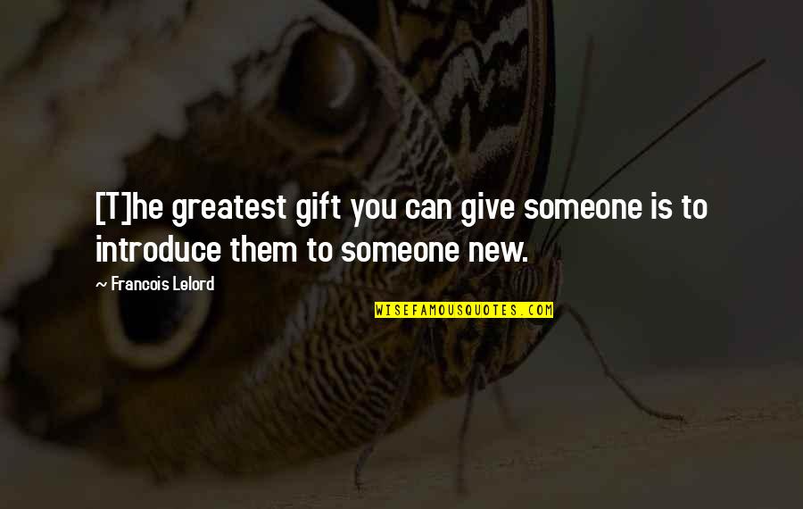 Introduce Quotes By Francois Lelord: [T]he greatest gift you can give someone is