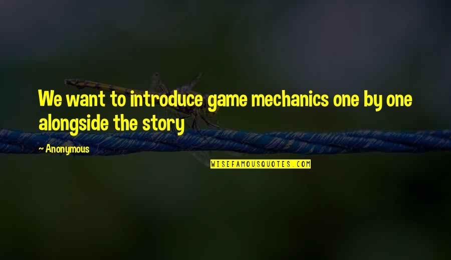Introduce The Quotes By Anonymous: We want to introduce game mechanics one by
