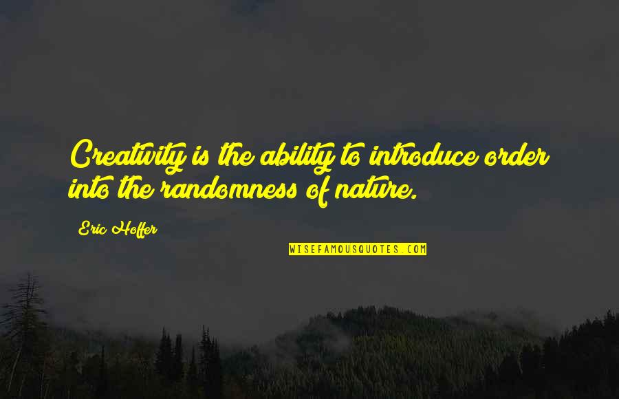 Introduce The Quotes By Eric Hoffer: Creativity is the ability to introduce order into