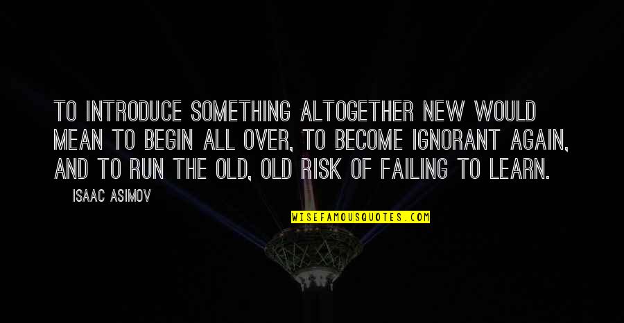 Introduce The Quotes By Isaac Asimov: To introduce something altogether new would mean to Introduce The Quotes By Isaac Asimov: To introduce something altogether new would mean to