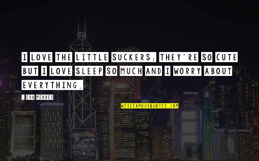 Introduce Yourself Quotes By Eva Mendes: I love the little suckers; they're so cute Introduce Yourself Quotes By Eva Mendes: I love the little suckers; they're so cute