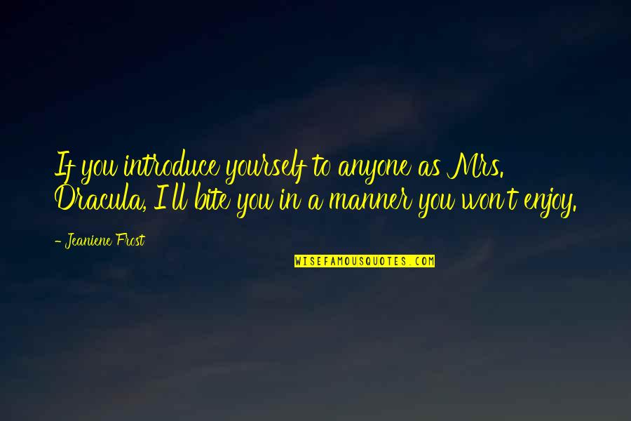 Introduce Yourself Quotes By Jeaniene Frost: If you introduce yourself to anyone as Mrs. Introduce Yourself Quotes By Jeaniene Frost: If you introduce yourself to anyone as Mrs.