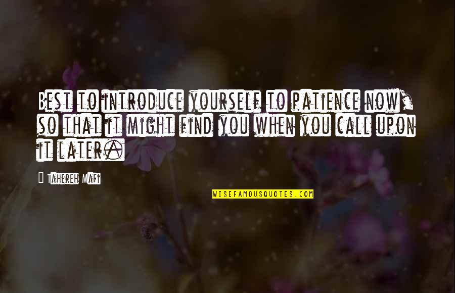 Introduce Yourself Quotes By Tahereh Mafi: Best to introduce yourself to patience now, so Introduce Yourself Quotes By Tahereh Mafi: Best to introduce yourself to patience now, so