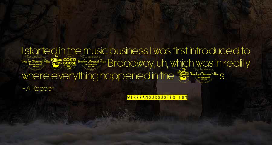Introduced Quotes By Al Kooper: I started in the music business I was