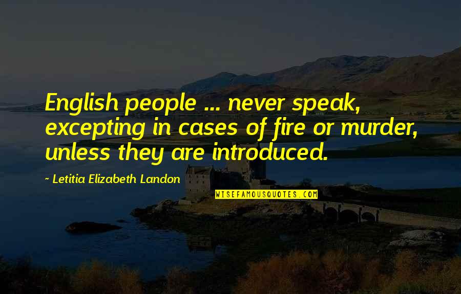 Introduced Quotes By Letitia Elizabeth Landon: English people ... never speak, excepting in cases