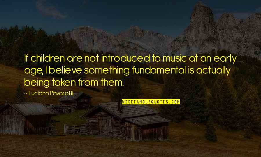 Introduced Quotes By Luciano Pavarotti: If children are not introduced to music at