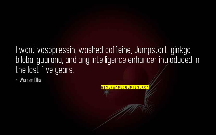 Introduced Quotes By Warren Ellis: I want vasopressin, washed caffeine, Jumpstart, ginkgo biloba,