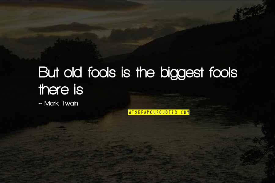 Introduced Thesaurus Quotes By Mark Twain: But old fools is the biggest fools there