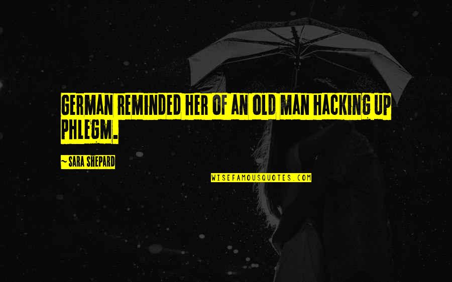 Introduced Thesaurus Quotes By Sara Shepard: German reminded her of an old man hacking