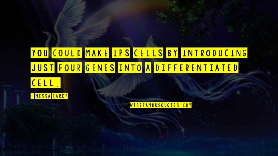 Introducing Quotes By Nessa Carey: You could make iPS cells by introducing just