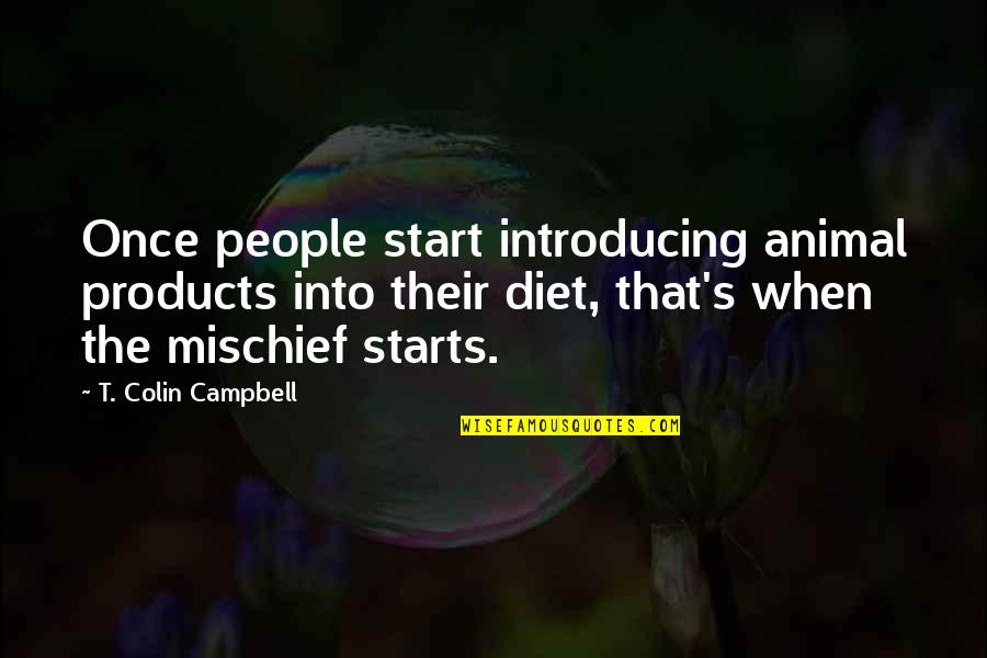 Introducing Quotes By T. Colin Campbell: Once people start introducing animal products into their